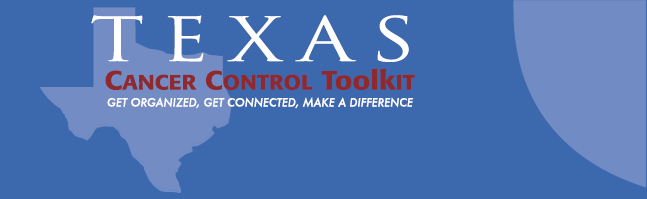 Texas Cancer Control Toolkit - Get Organized, Get Connected, Make a Difference